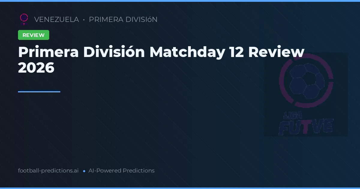 Primera División Matchday 12 Review 2026
