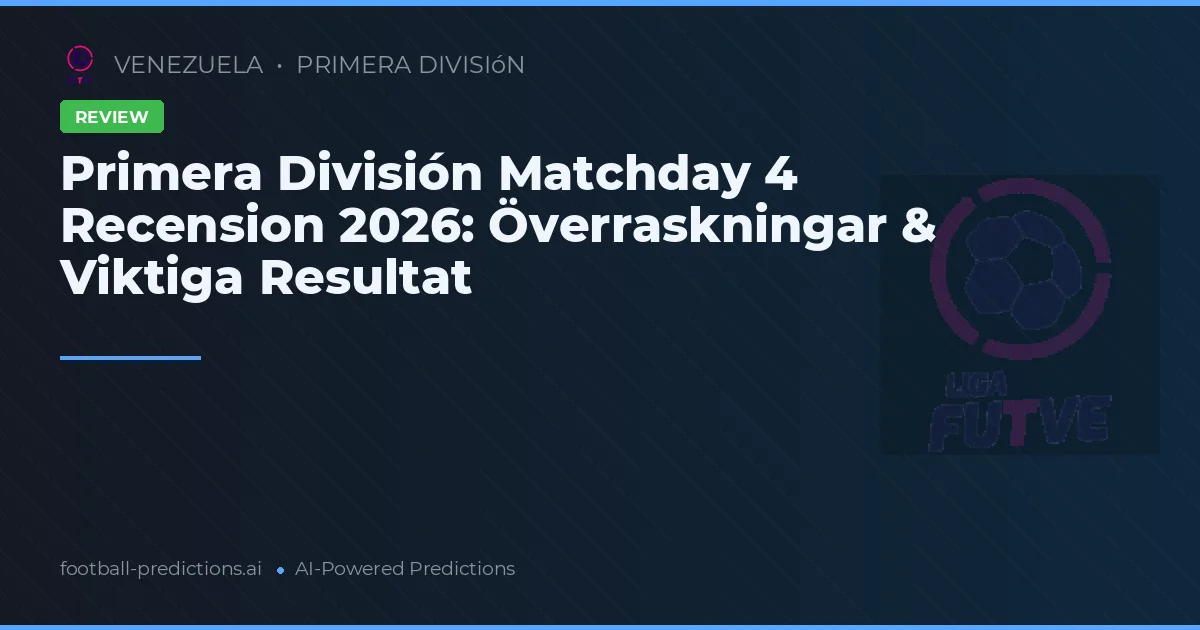 Primera División Matchday 4 Recension 2026: Överraskningar & Viktiga Resultat