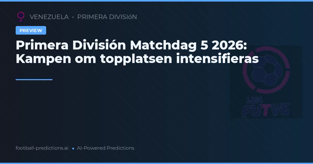 Primera División Matchdag 5 2026: Kampen om topplatsen intensifieras