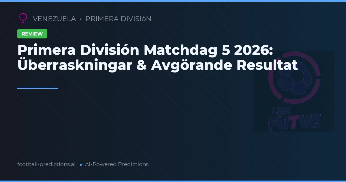 Primera División Matchdag 5 2026: Überraskningar & Avgörande Resultat
