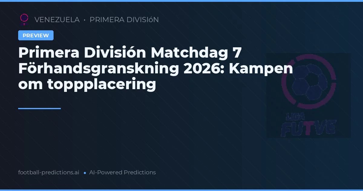 Primera División Matchdag 7 Förhandsgranskning 2026: Kampen om toppplacering