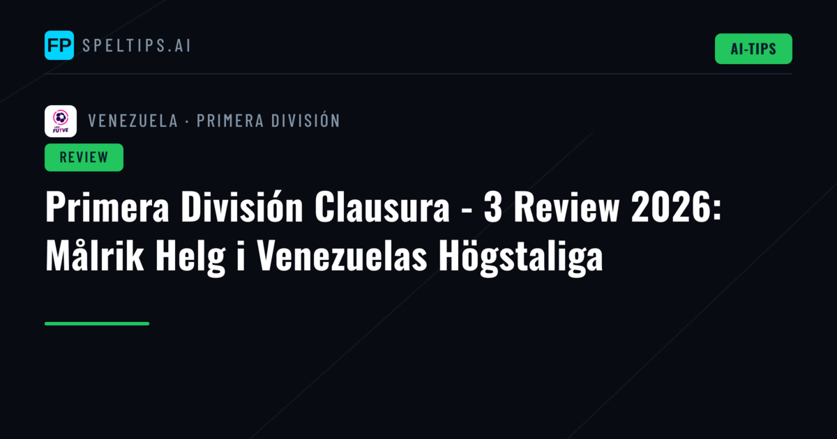 Primera División Clausura - 3 Review 2026: Målrik Helg i Venezuelas Högstaliga