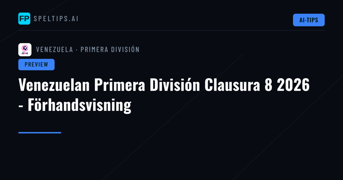 Venezuelan Primera División Clausura 8 2026 - Förhandsvisning