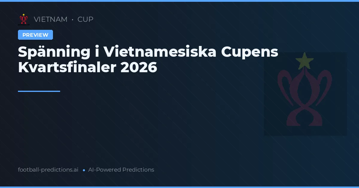 Spänning i Vietnamesiska Cupens Kvartsfinaler 2026