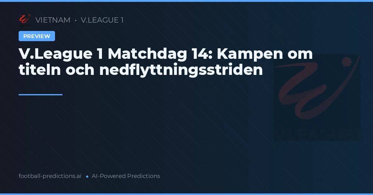 V.League 1 Matchdag 14: Kampen om titeln och nedflyttningsstriden
