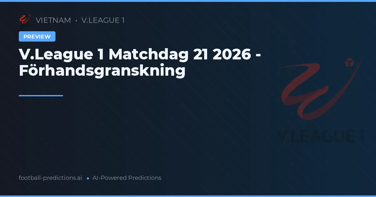 V.League 1 Matchdag 21 2026 - Förhandsgranskning