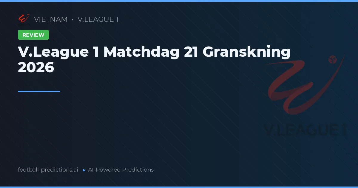 V.League 1 Matchdag 21 Granskning 2026