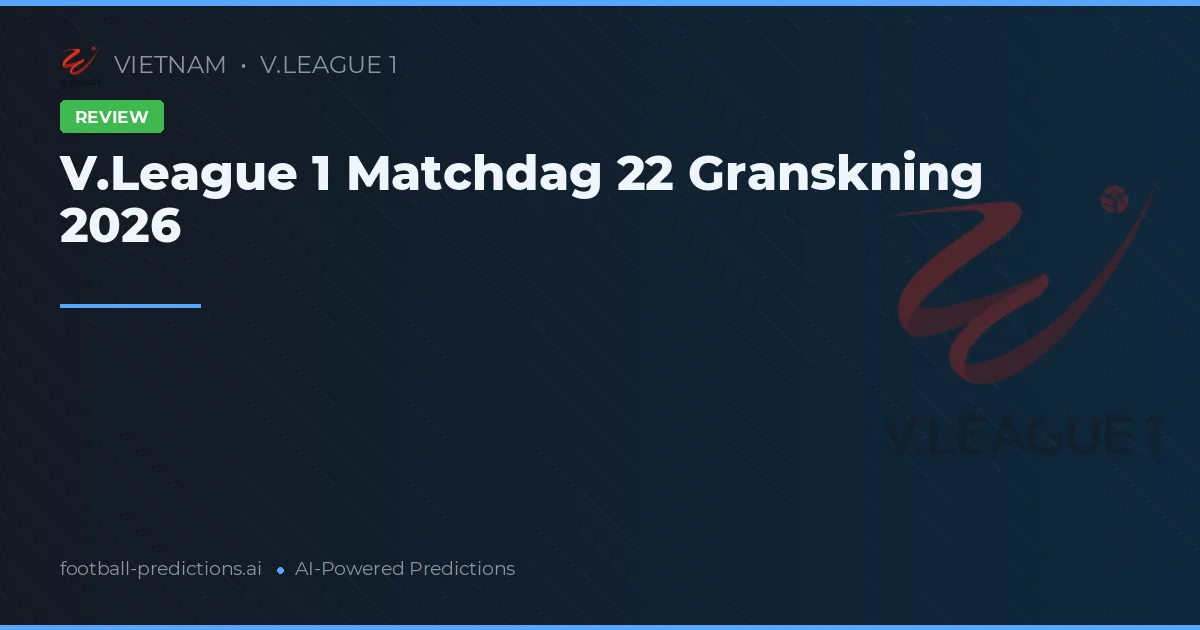 V.League 1 Matchdag 22 Granskning 2026