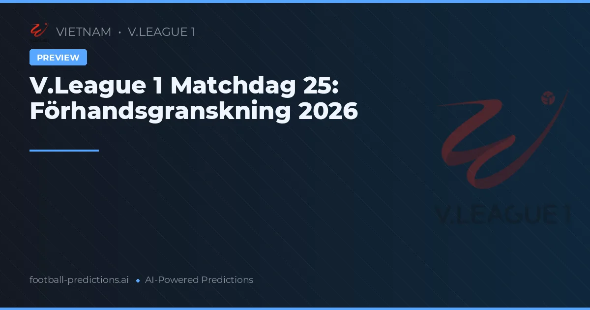 V.League 1 Matchdag 25: Förhandsgranskning 2026