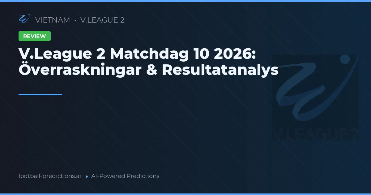 V.League 2 Matchdag 10 2026: Överraskningar & Resultatanalys