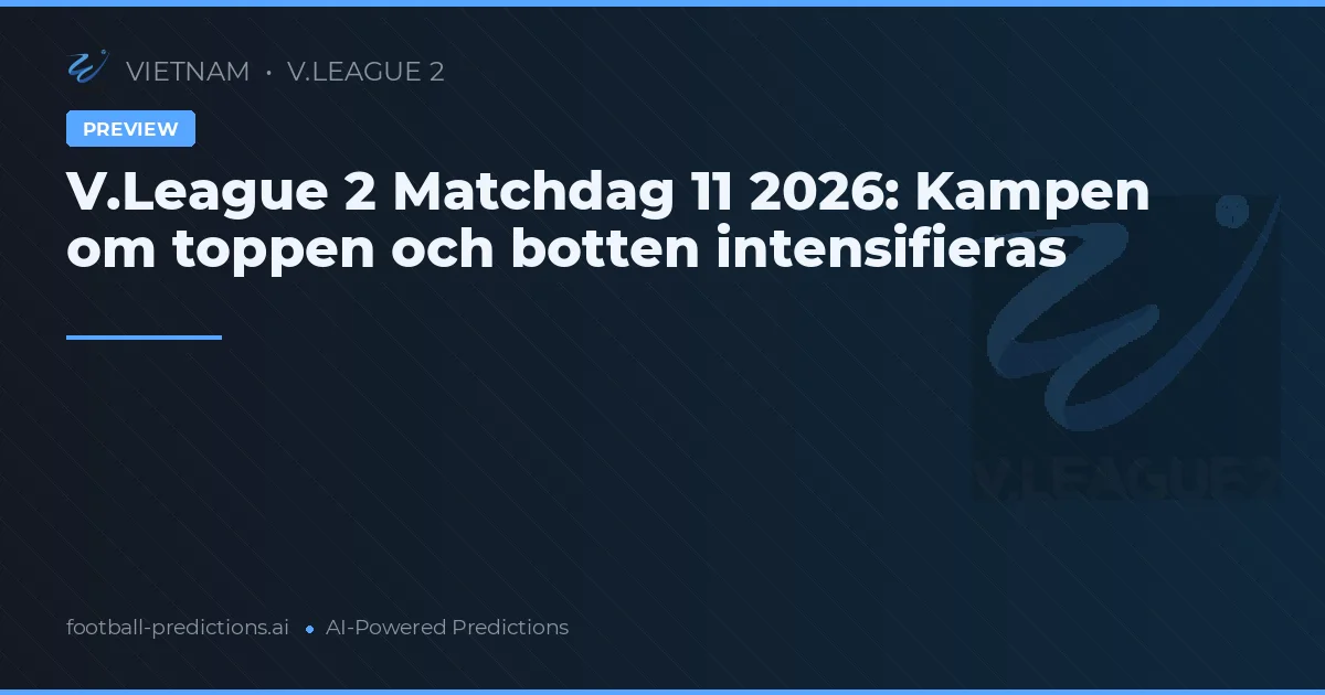 V.League 2 Matchdag 11 2026: Kampen om toppen och botten intensifieras