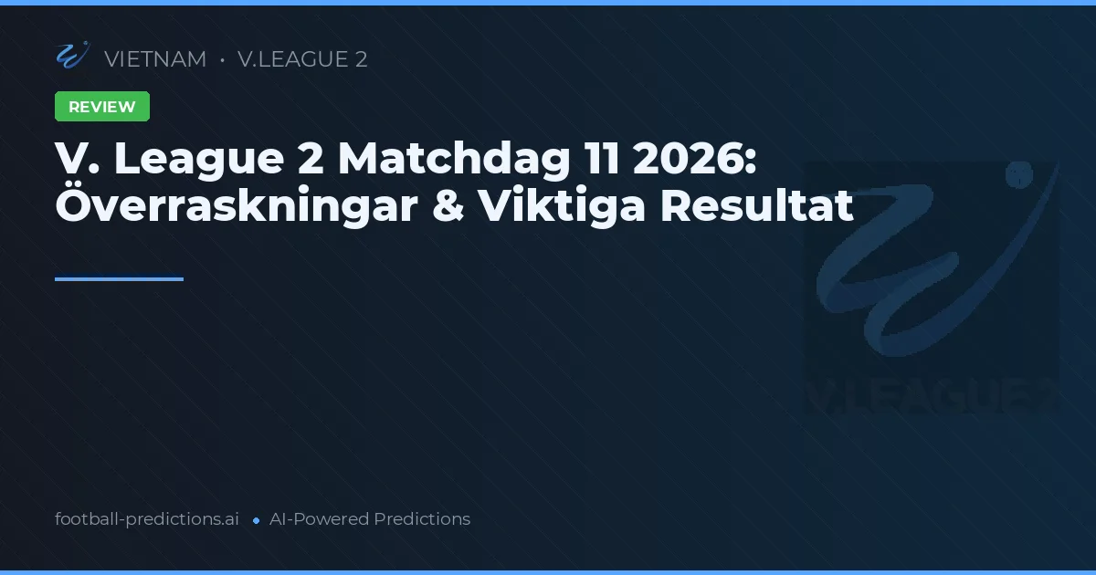 V. League 2 Matchdag 11 2026: Överraskningar & Viktiga Resultat