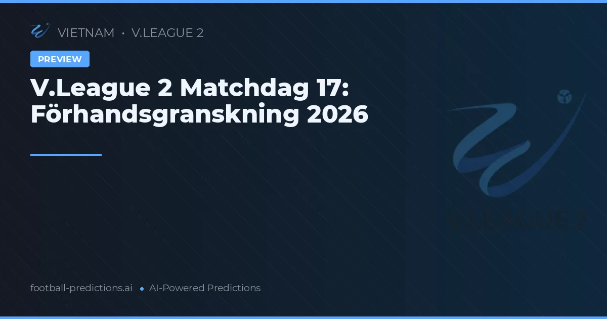 V.League 2 Matchdag 17: Förhandsgranskning 2026