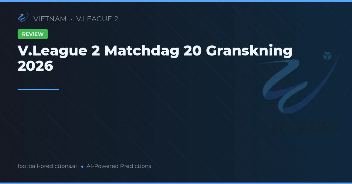 V.League 2 Matchdag 20 Granskning 2026