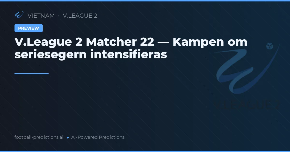 V.League 2 Matcher 22 — Kampen om seriesegern intensifieras