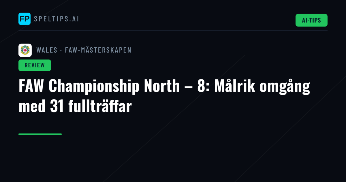 FAW Championship North – 8: Målrik omgång med 31 fullträffar