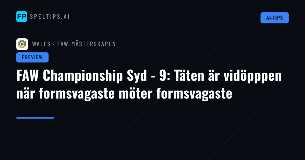 FAW Championship Syd - 9: Täten är vidöpppen när formsvagaste möter formsvagaste
