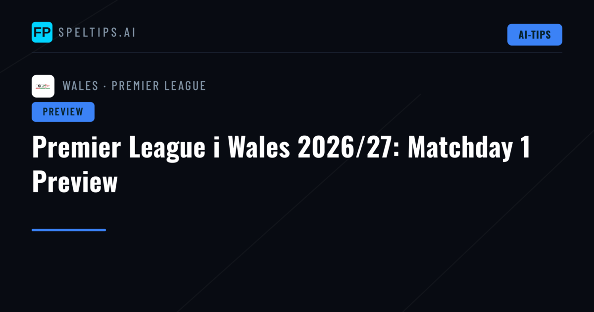 Premier League i Wales 2026/27: Matchday 1 Preview