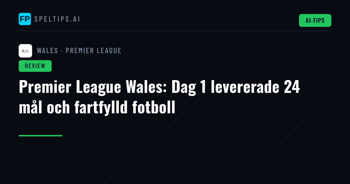 Premier League Wales: Dag 1 levererade 24 mål och fartfylld fotboll