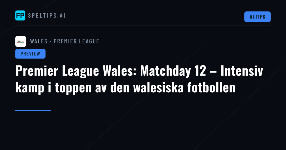 Premier League Wales: Matchday 12 – Intensiv kamp i toppen av den walesiska fotbollen