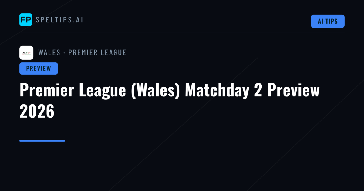 Premier League (Wales) Matchday 2 Preview 2026