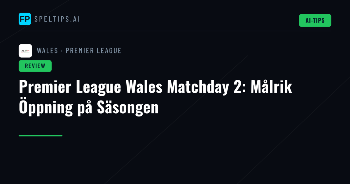 Premier League Wales Matchday 2: Målrik Öppning på Säsongen