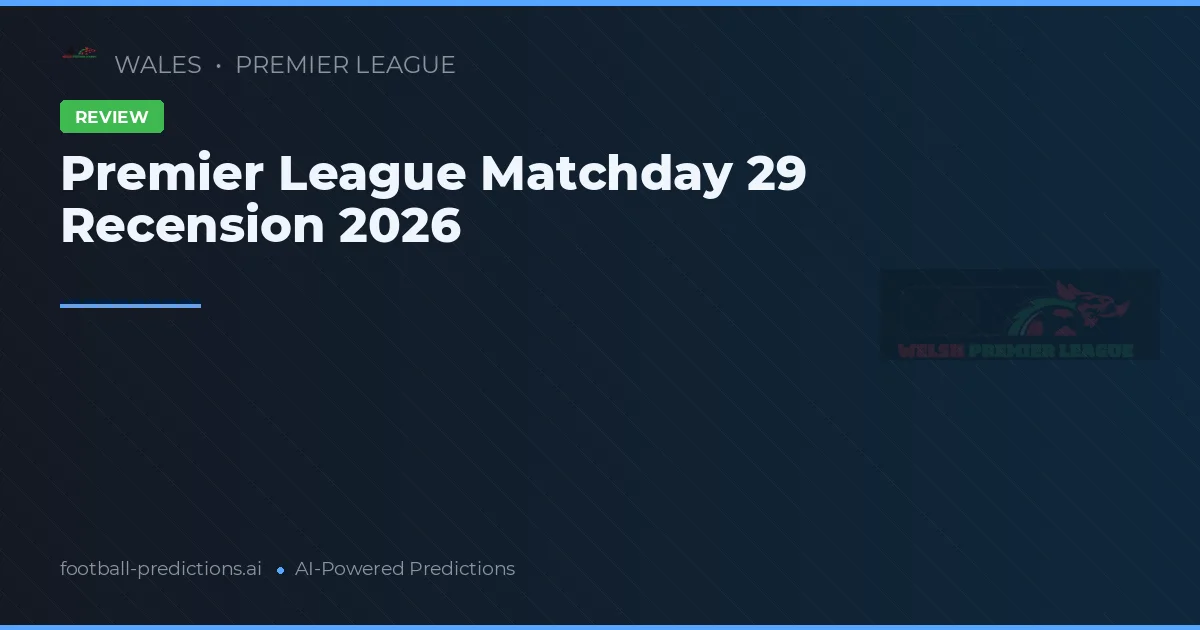 Premier League Matchday 29 Recension 2026
