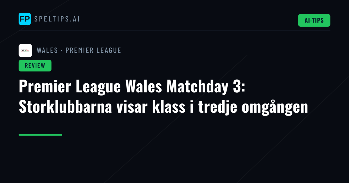 Premier League Wales Matchday 3: Storklubbarna visar klass i tredje omgången