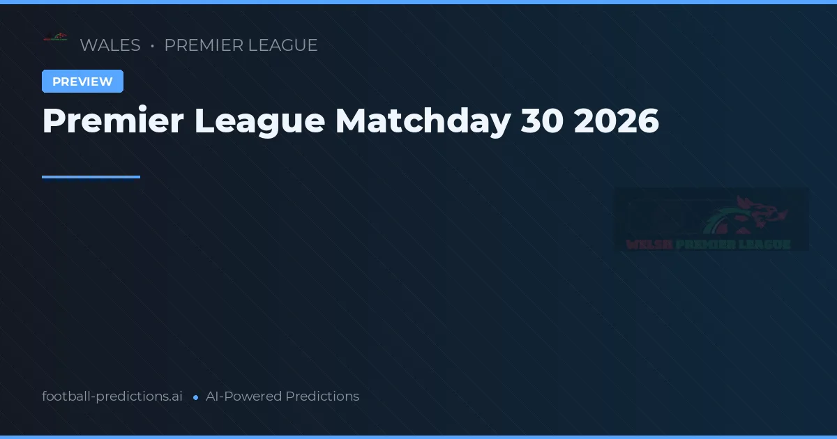 Premier League Matchday 30 2026