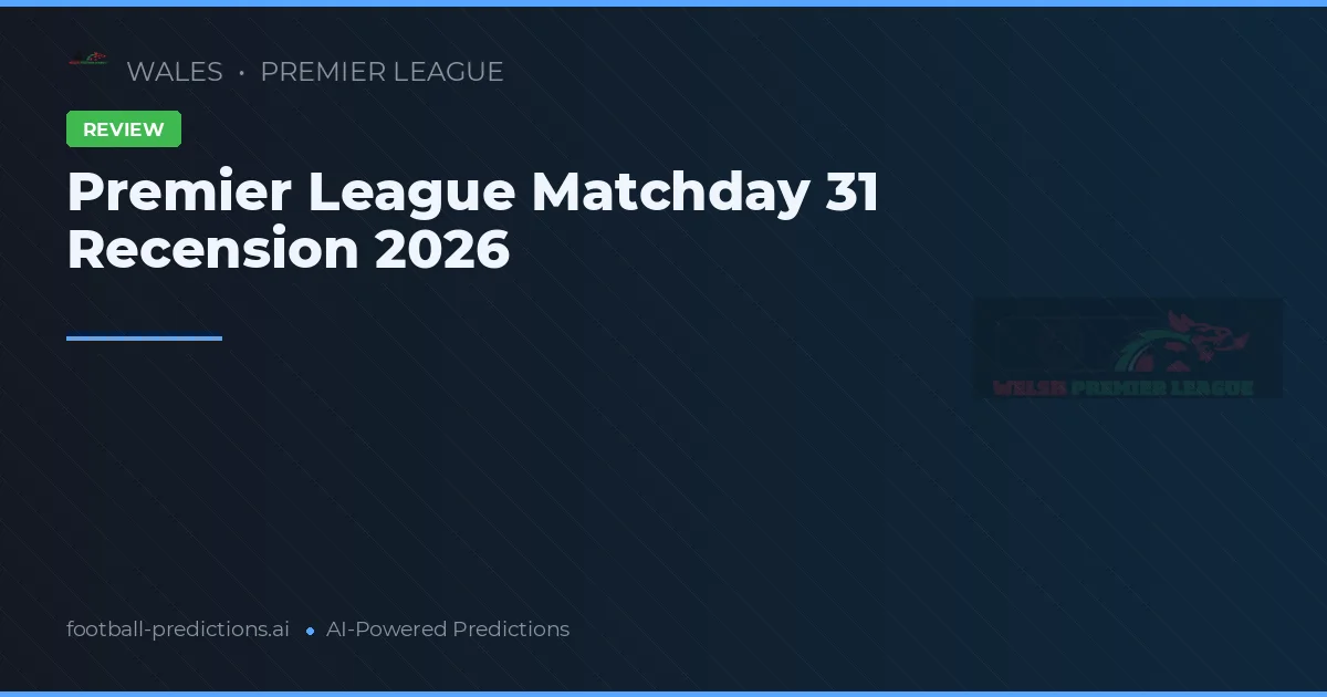 Premier League Matchday 31 Recension 2026