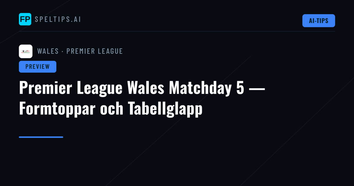 Premier League Wales Matchday 5 — Formtoppar och Tabellglapp