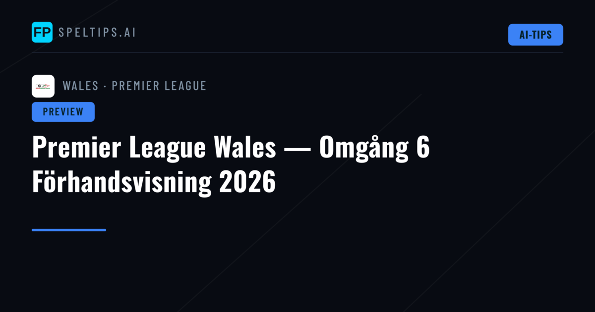 Premier League Wales — Omgång 6 Förhandsvisning 2026