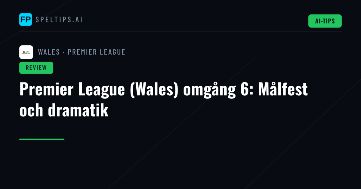 Premier League (Wales) omgång 6: Målfest och dramatik