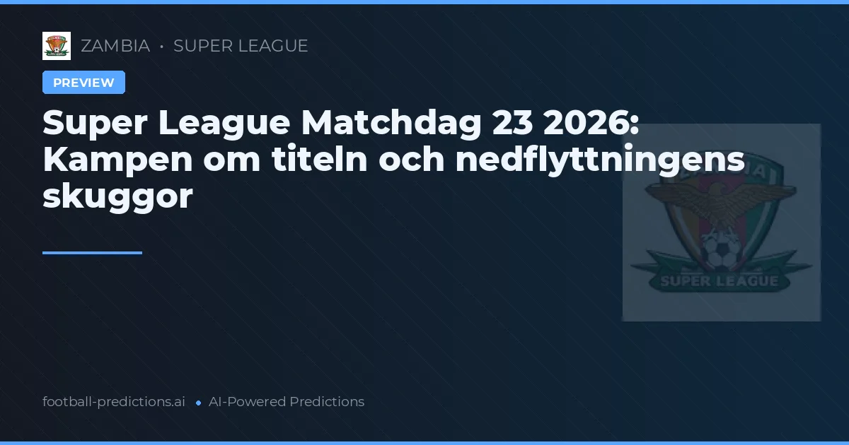 Super League Matchdag 23 2026: Kampen om titeln och nedflyttningens skuggor