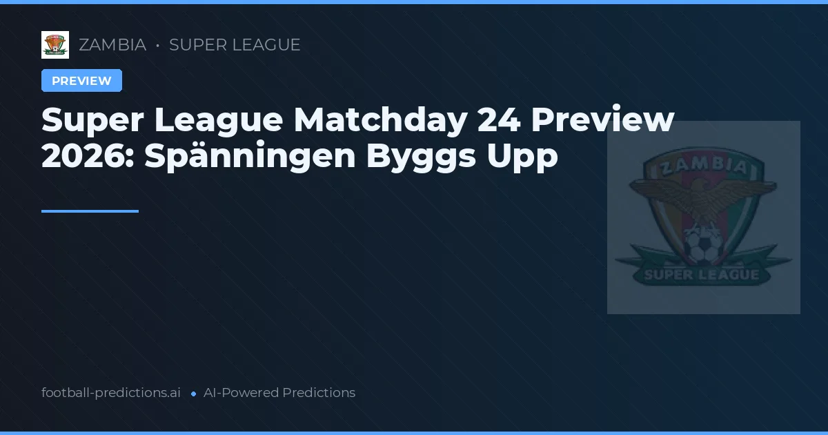 Super League Matchday 24 Preview 2026: Spänningen Byggs Upp