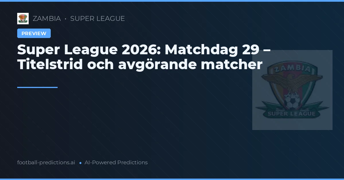 Super League 2026: Matchdag 29 – Titelstrid och avgörande matcher