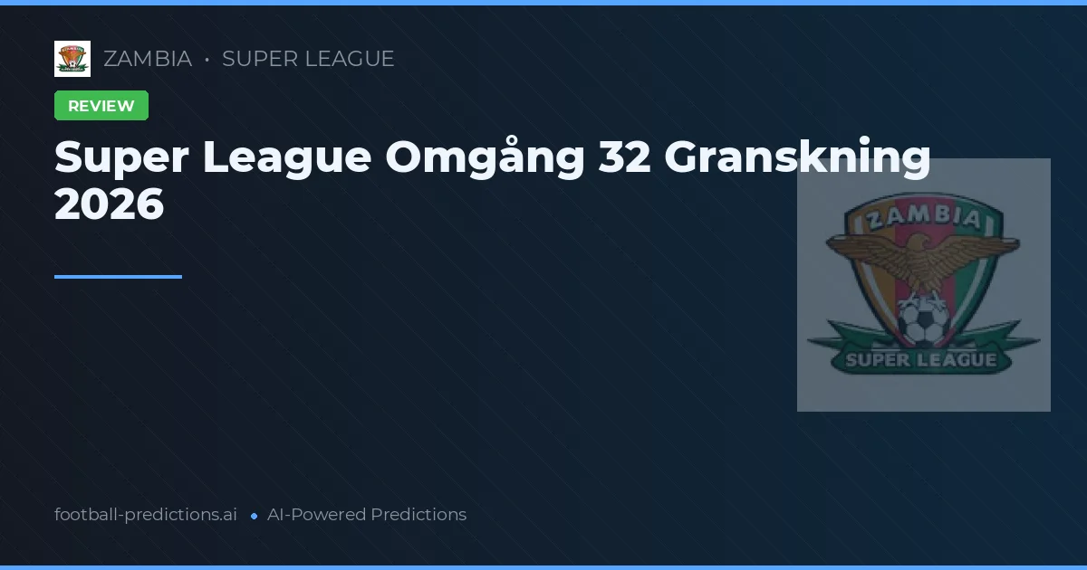 Super League Omgång 32 Granskning 2026