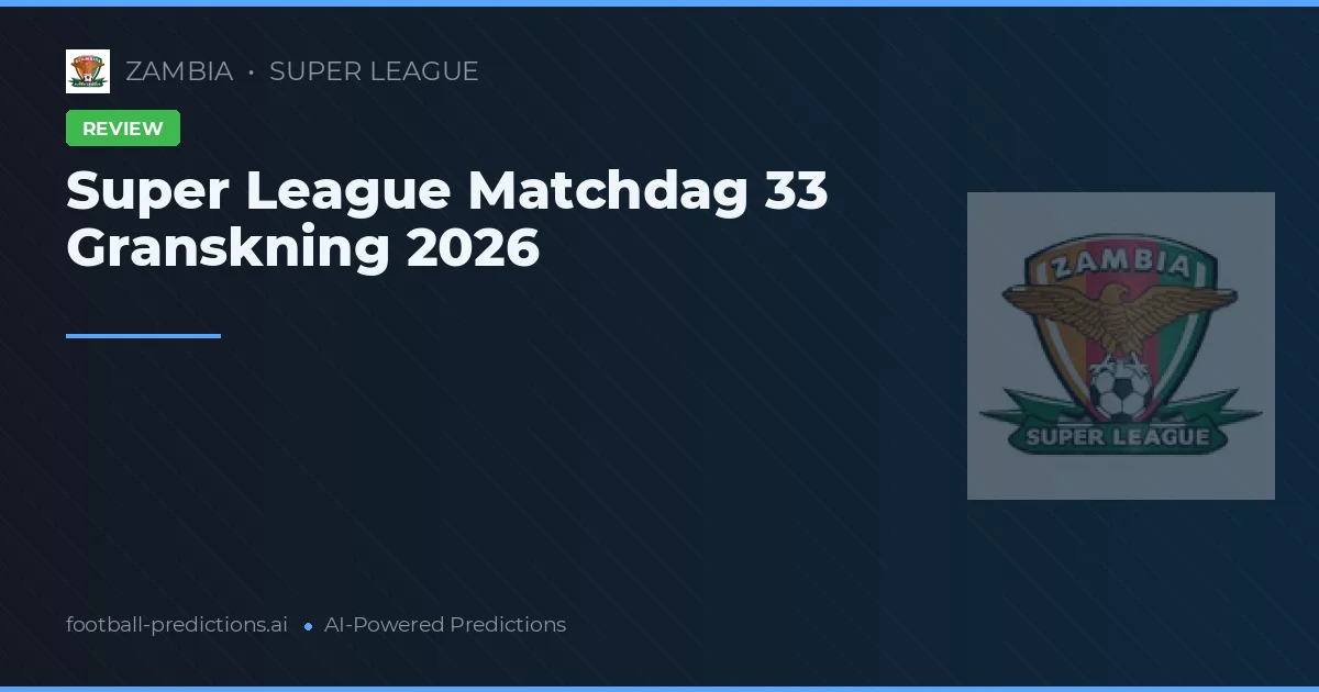 Super League Matchdag 33 Granskning 2026