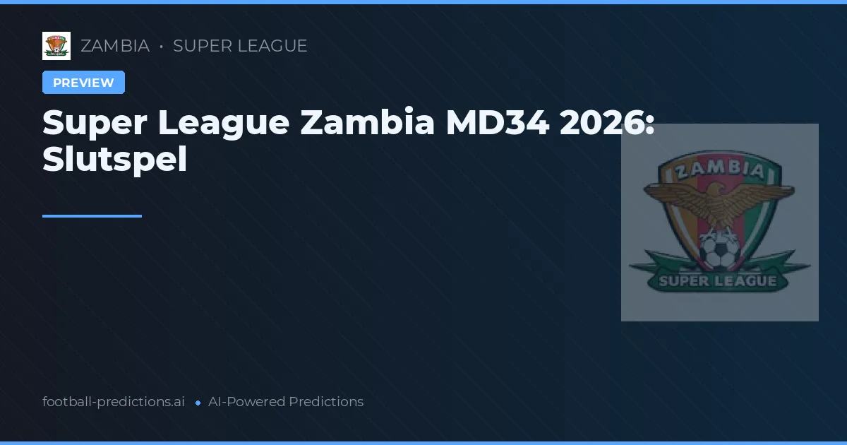 Super League Zambia MD34 2026: Slutspel