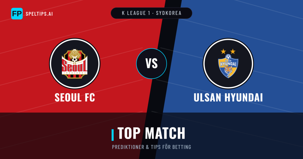 Seoul FC vs Ulsan Hyundai Prognoser & Statistik
