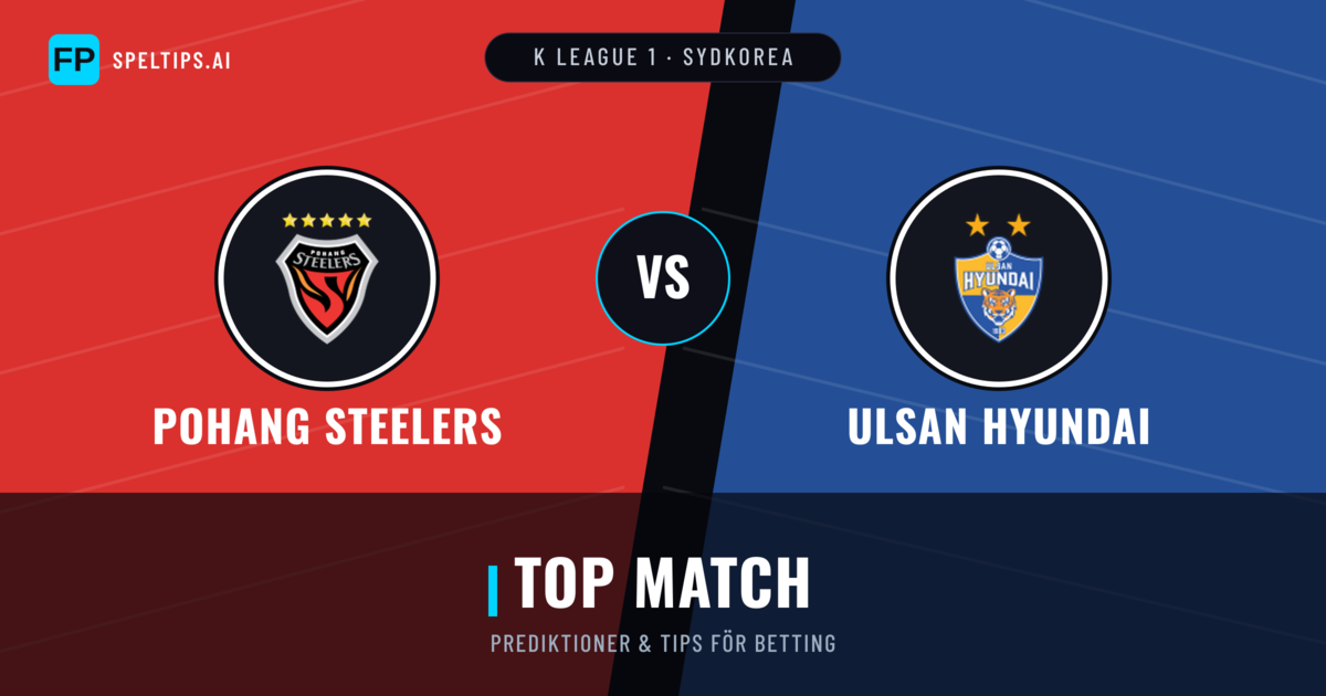 Pohang Steelers vs Ulsan Hyundai Prognoser & Statistik