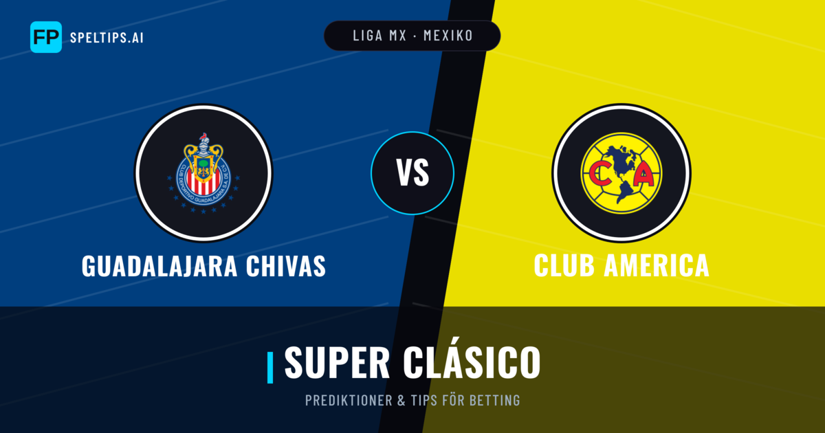 Guadalajara Chivas vs Club America Prognoser & Statistik