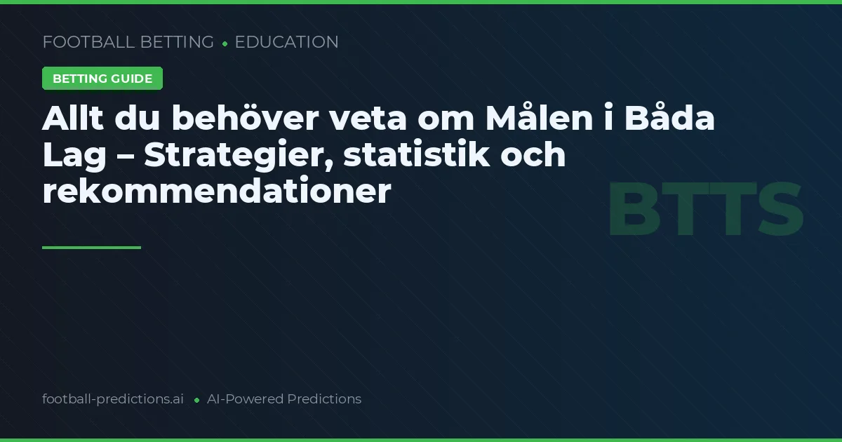 Allt du behöver veta om Målen i Båda Lag – Strategier, statistik och rekommendationer