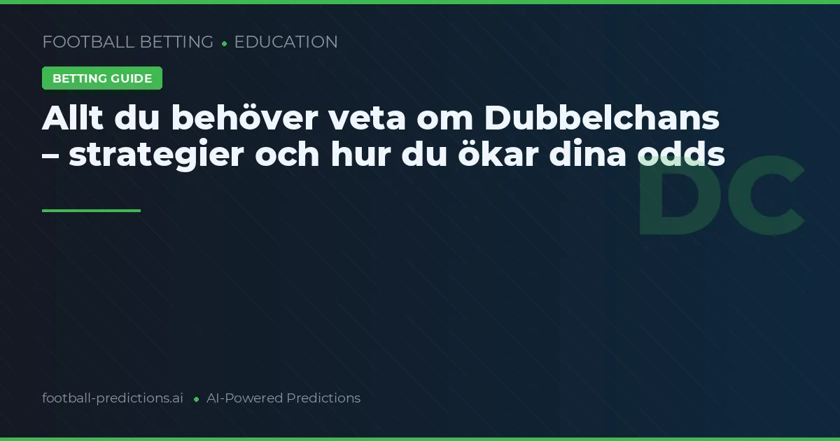 Allt du behöver veta om Dubbelchans – strategier och hur du ökar dina odds