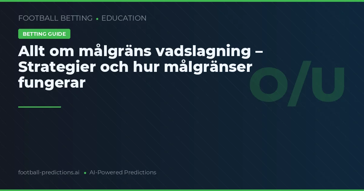 Allt om målgräns vadslagning – Strategier och hur målgränser fungerar