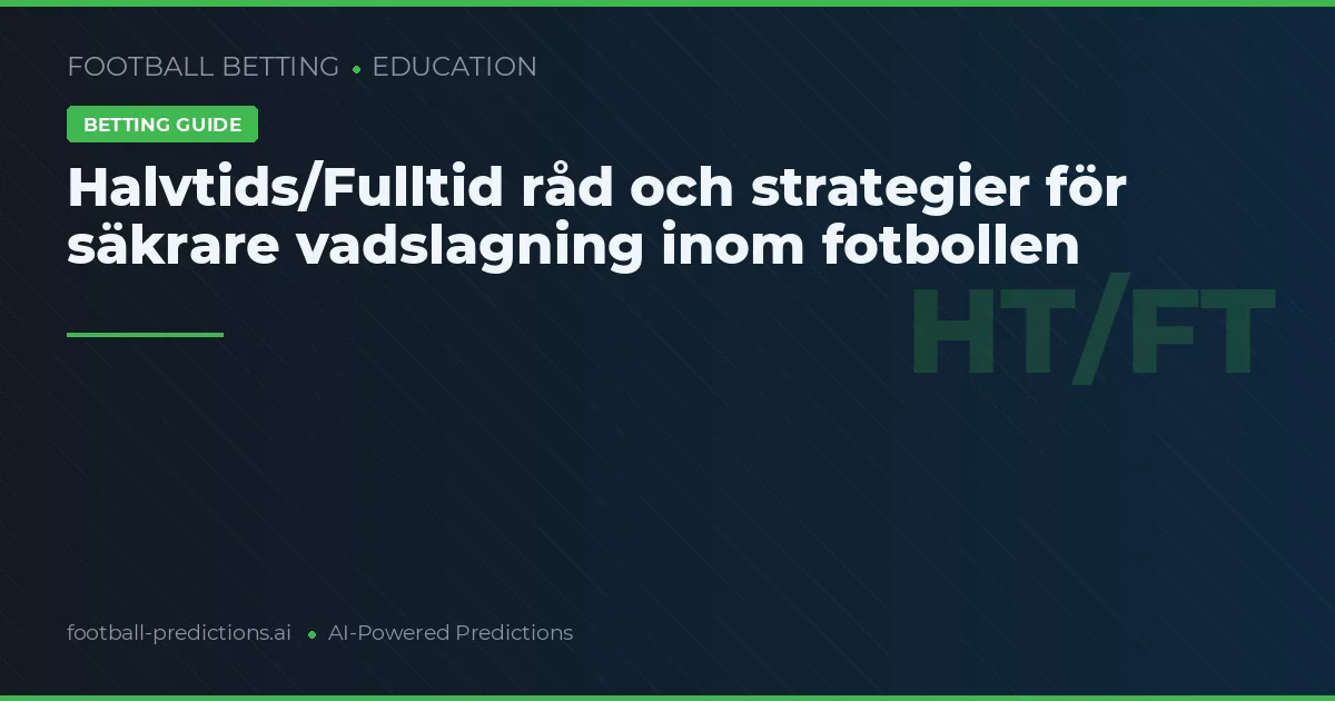 Halvtids/Fulltid råd och strategier för säkrare vadslagning inom fotbollen