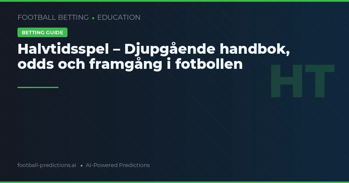 Halvtidsspel – Djupgående handbok, odds och framgång i fotbollen
