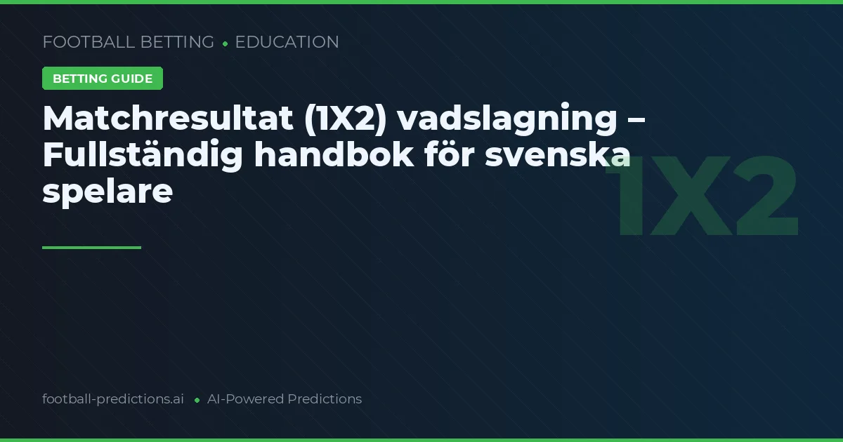 Matchresultat (1X2) vadslagning – Fullständig handbok för svenska spelare