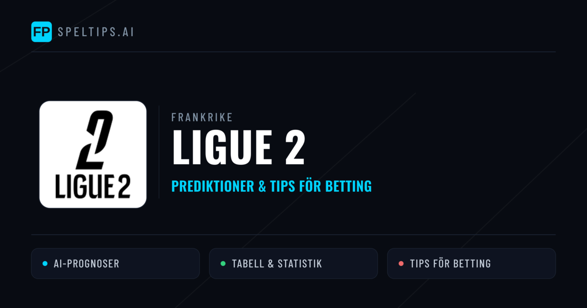 Frankrike Ligue 2 Tips & Spelförslag - Bästa tipsen för lången tips idag