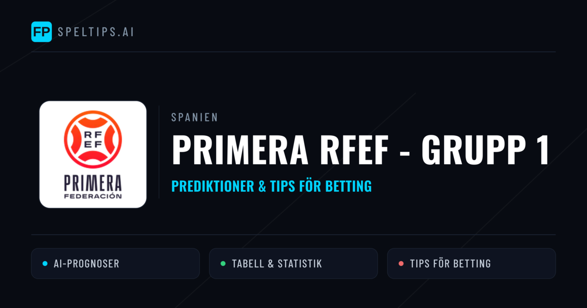 Spanien Primera RFEF - Grupp 1 Tips & Spelförslag - Bästa tipsen för lången tips idag